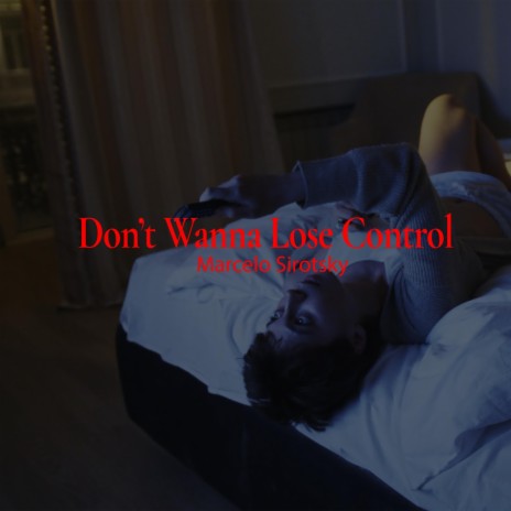 Don't Wanna Lose Control | Boomplay Music