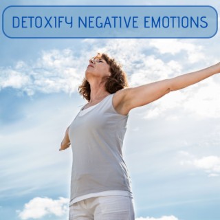 Detoxify Negative Emotions: Relaxing Melodies for Mental Tranquility and Relief from Stress and Anxiety