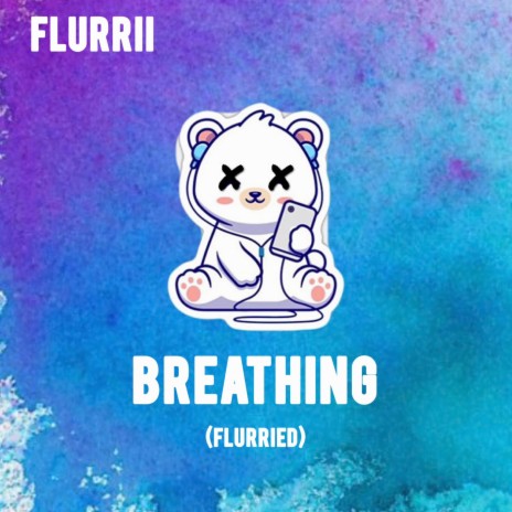 Breathing (Flurried) | Boomplay Music