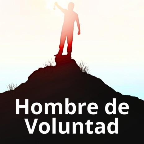 Hombre de Voluntad ft. Julio Miguel | Boomplay Music