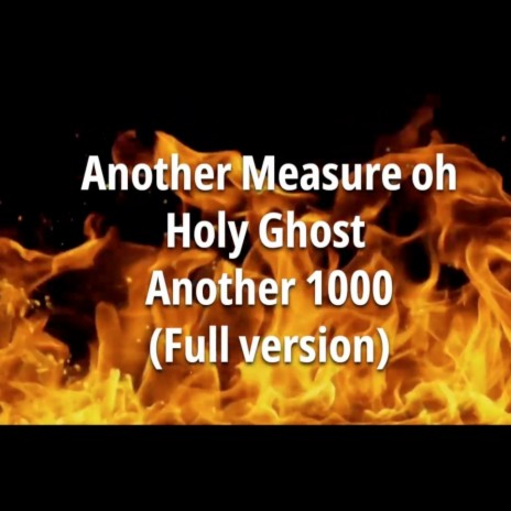 Another Measure Oh! Holy Ghost Another 1000 (Full Version) | Boomplay Music