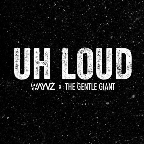 Uh Loud ft. the Gentle Giant