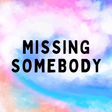 missing somebody