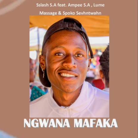 Ngwana Mafaka ft. Ampee S.A, lume massage & Spoko Sevhntwahn | Boomplay Music