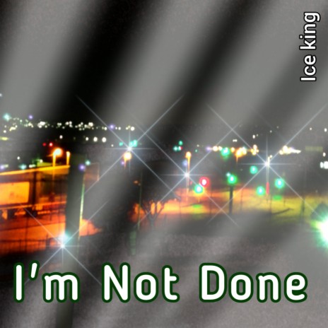 Im Not Done | Boomplay Music