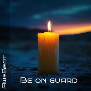 Be on guard