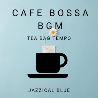 Cafe Bossa BGM - Tea Bag Tempo