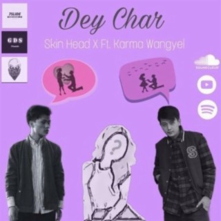 Dey Char (feat. Skin Head, Karma Wangyel & Wangchuk Kinga Beats)