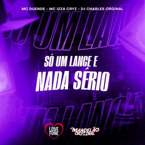 So um Lance e Nada Serio ft. MC Duende & Mc Izza Cryz | Boomplay Music