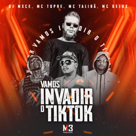 Vamos Invadir o Tik Tok ft. Mc Talibã, DJ Mxce & Mc Topre | Boomplay Music