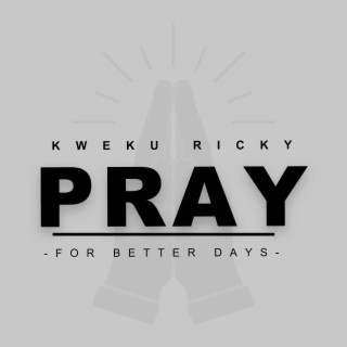 PRAY FOR BETTER DAYS
