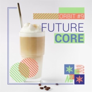 Orbit 09: Future Core