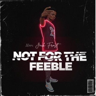 Not For The Feeble lyrics | Boomplay Music