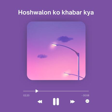 Hoshwalon ko khabar kya | Boomplay Music