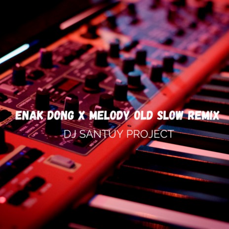 ENAK DONG x MELODY OLD SLOW REMIX | Boomplay Music