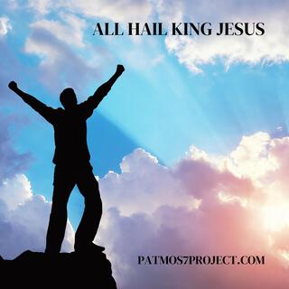 All hail King Jesus