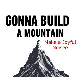 Gonna Build a Mountain