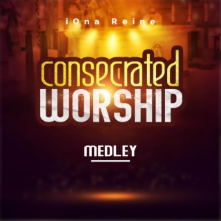 Consecrated Worship (Medley)