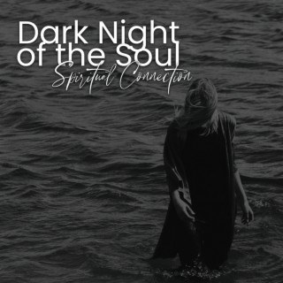Dark Night of the Soul: Spiritual Connection, Awareness Meditatation