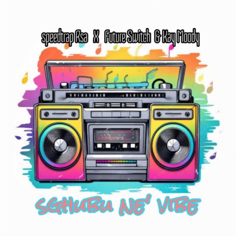 Sghubu ne'Vibe ft. Future Switch & Kay Moody Rsa | Boomplay Music