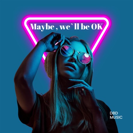 Maybe, we`ll be OK