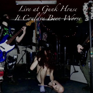 It Could've Been Worse (Live at Gunk House 2/24/23)