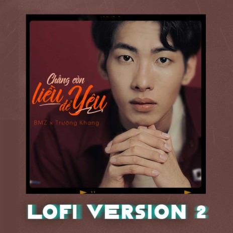 Chẳng Còn Liều Để Yêu (Lofi Version 2) ft. Trường Khang | Boomplay Music