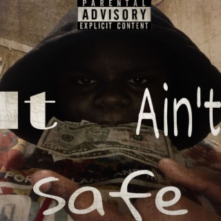 It Ain’t Safe