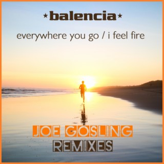 Everywhere You Go / I Feel Fire (Joe Gosling Remixes) (Joe Gosling Remix)