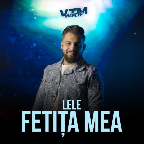 Fetița mea ft. Manele VTM | Boomplay Music