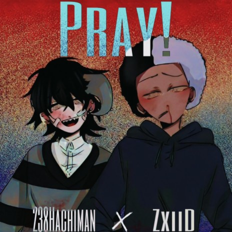 Pray! ft. 238HACHIMAN | Boomplay Music