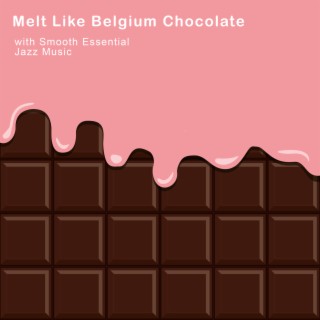 Melt Like Belgium Chocolate with Smooth Essential Jazz Music