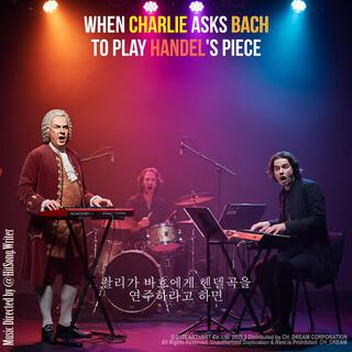 When Charlie Asks Bach to Play Handel's Piece