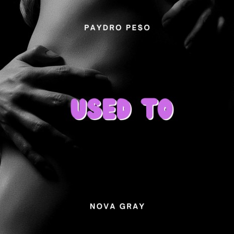 Used to ft. Nova Gray | Boomplay Music