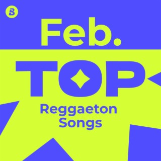 Top Reggaeton Songs February 2025