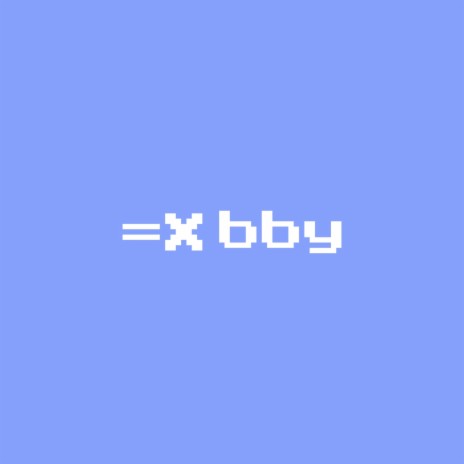 =X bby