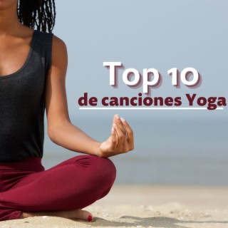 Top 10 de Canciones Yoga: Mejores Canciones para Meditación, Relax, Asanas, Posturas de Yoga y Respiración