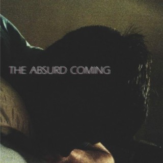 THE ABSURD COMING