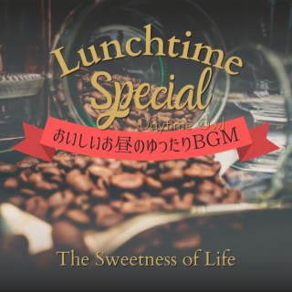 Lunchtime Special:おいしいお昼のゆったりBGM - The Sweetness of Life