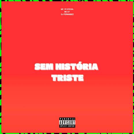 SEM HISTÓRIA TRISTE ft. MC D7 & MC YR Oficial | Boomplay Music