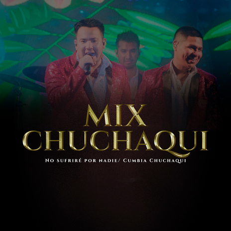 Mix Chuchaqui: No Sufriré Por Nadie / Cumbia Chuchaqui | Boomplay Music