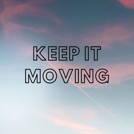 Keep It Moving | Boomplay Music