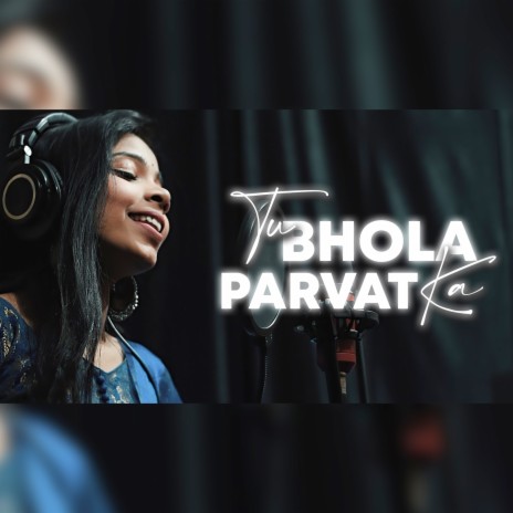 Tu Bhola Parvat Ka ft. Vidushi Yadav | Boomplay Music
