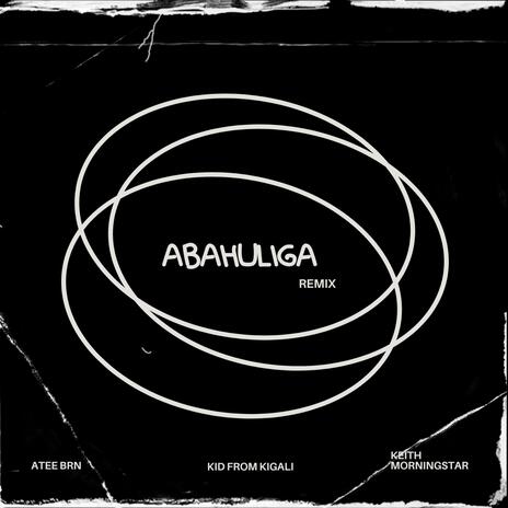 Abahuliga (KidFromKigali Remix) ft. KidFromKigali & ATEE BRN | Boomplay Music