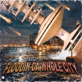 FLOODIN DA WHOLE CITY