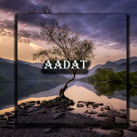 Aadat | Boomplay Music