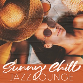 Sunny Chill: Smooth Jazz Lounge Music for Relaxing Vibes, Easy Listening Jazz Collection
