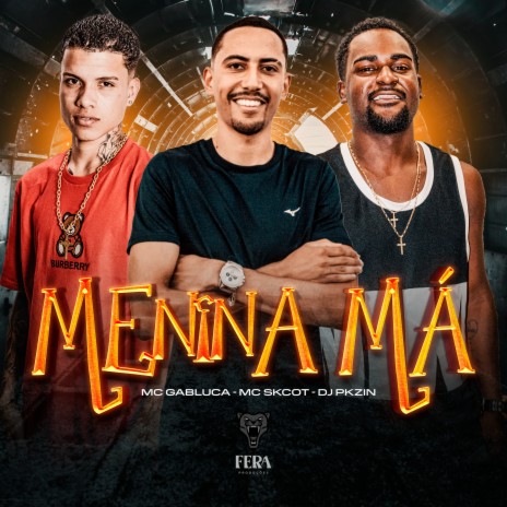 Menina Má ft. Mc Skcot & Dj Pkzin | Boomplay Music