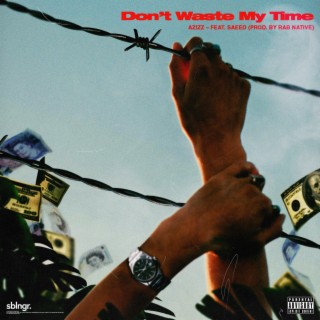 Don't Waste My Time ft. lifeofsaeed lyrics | Boomplay Music