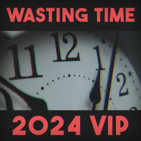 WASTING TIME (2024 VIP) | Boomplay Music